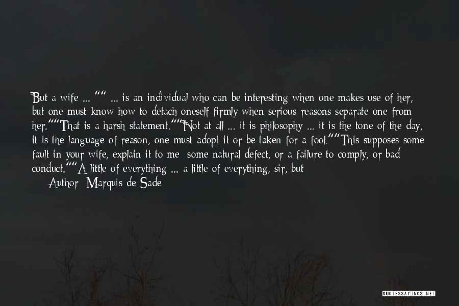 Marquis De Sade Quotes: But A Wife ... ... Is An Individual Who Can Be Interesting When One Makes Use Of Her, But One