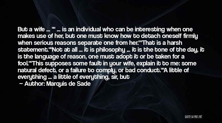 Marquis De Sade Quotes: But A Wife ... ... Is An Individual Who Can Be Interesting When One Makes Use Of Her, But One