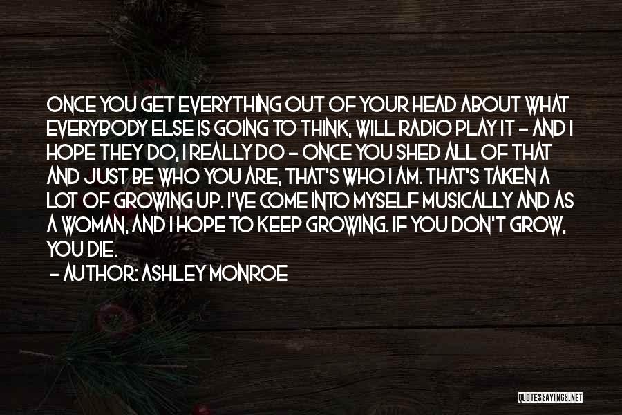 Ashley Monroe Quotes: Once You Get Everything Out Of Your Head About What Everybody Else Is Going To Think, Will Radio Play It