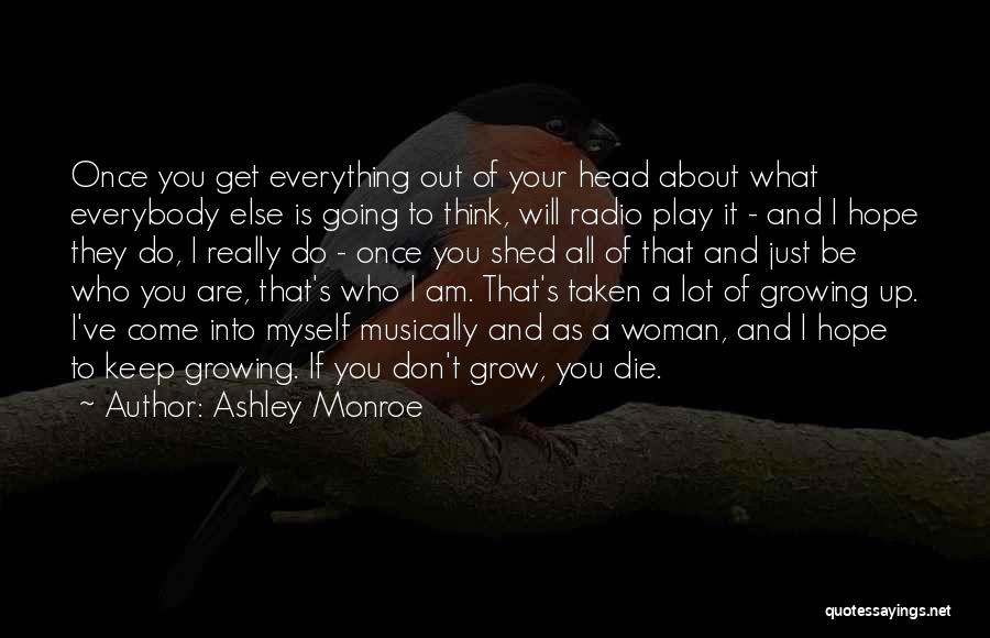 Ashley Monroe Quotes: Once You Get Everything Out Of Your Head About What Everybody Else Is Going To Think, Will Radio Play It