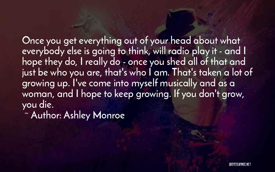 Ashley Monroe Quotes: Once You Get Everything Out Of Your Head About What Everybody Else Is Going To Think, Will Radio Play It