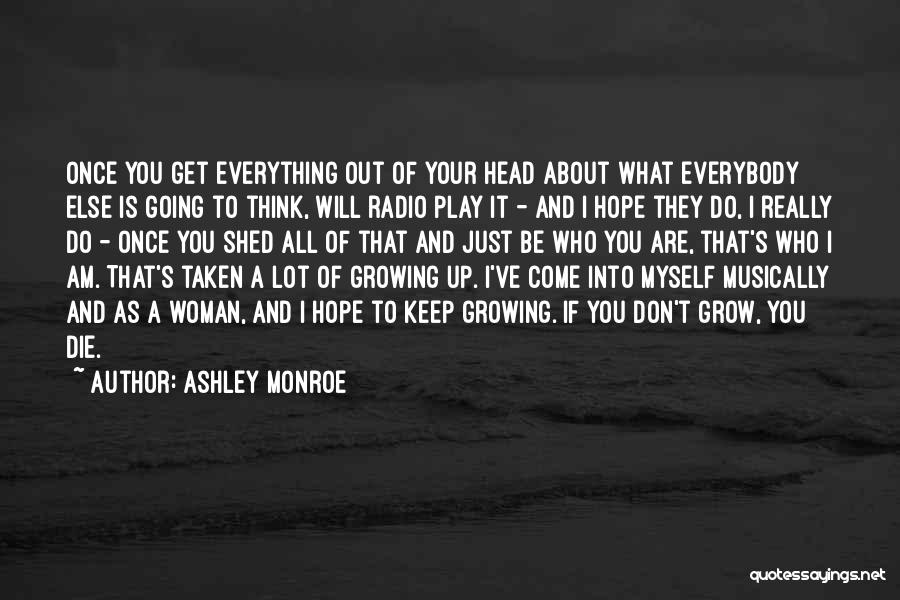 Ashley Monroe Quotes: Once You Get Everything Out Of Your Head About What Everybody Else Is Going To Think, Will Radio Play It