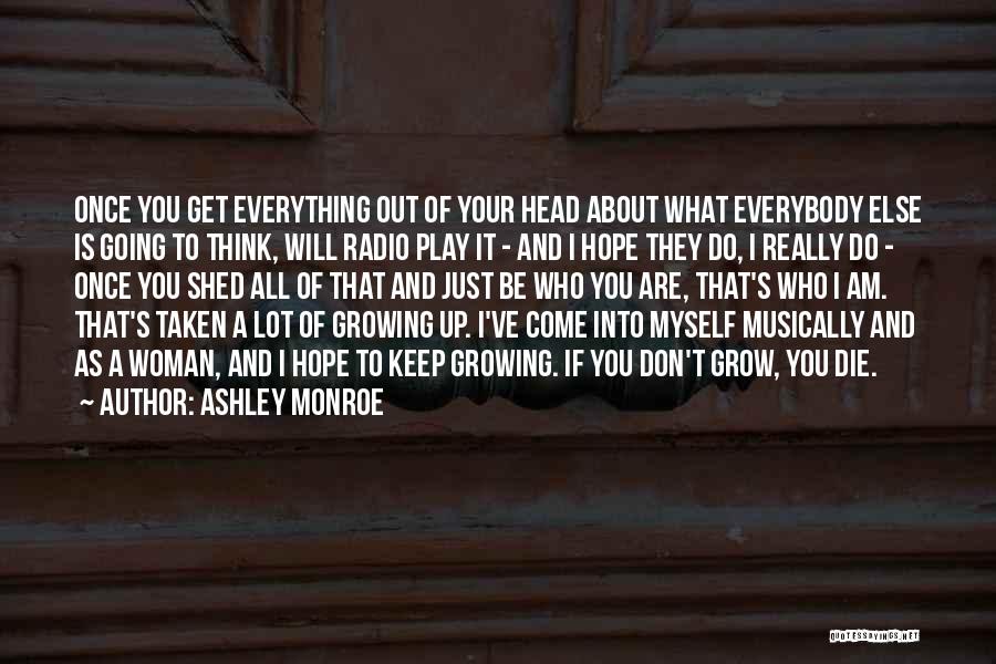Ashley Monroe Quotes: Once You Get Everything Out Of Your Head About What Everybody Else Is Going To Think, Will Radio Play It