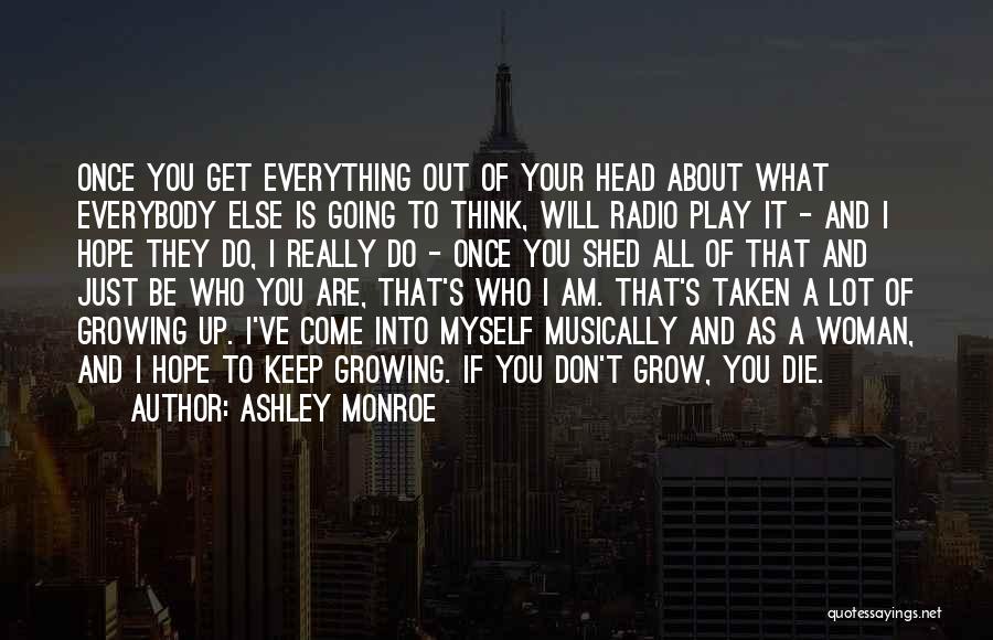 Ashley Monroe Quotes: Once You Get Everything Out Of Your Head About What Everybody Else Is Going To Think, Will Radio Play It