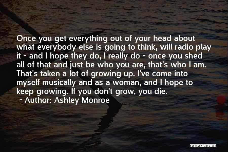 Ashley Monroe Quotes: Once You Get Everything Out Of Your Head About What Everybody Else Is Going To Think, Will Radio Play It