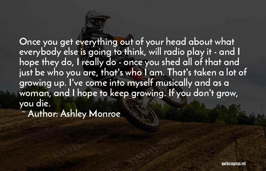 Ashley Monroe Quotes: Once You Get Everything Out Of Your Head About What Everybody Else Is Going To Think, Will Radio Play It