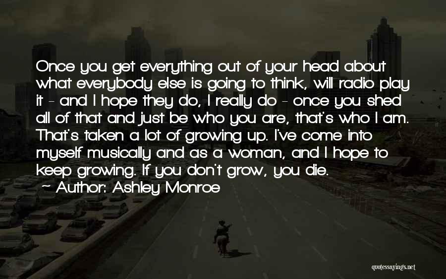 Ashley Monroe Quotes: Once You Get Everything Out Of Your Head About What Everybody Else Is Going To Think, Will Radio Play It