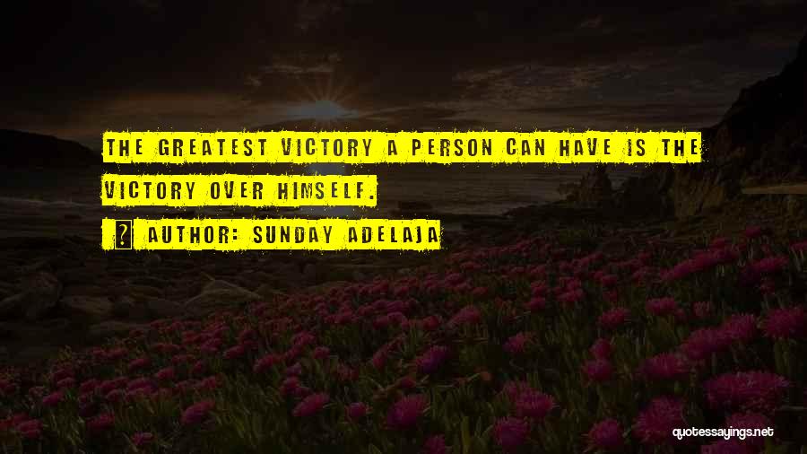 Sunday Adelaja Quotes: The Greatest Victory A Person Can Have Is The Victory Over Himself.