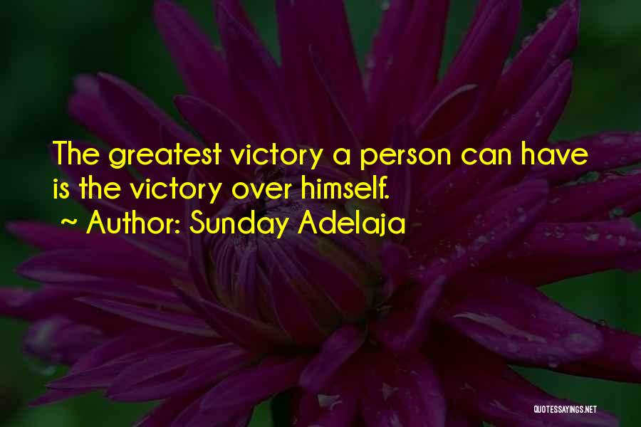 Sunday Adelaja Quotes: The Greatest Victory A Person Can Have Is The Victory Over Himself.