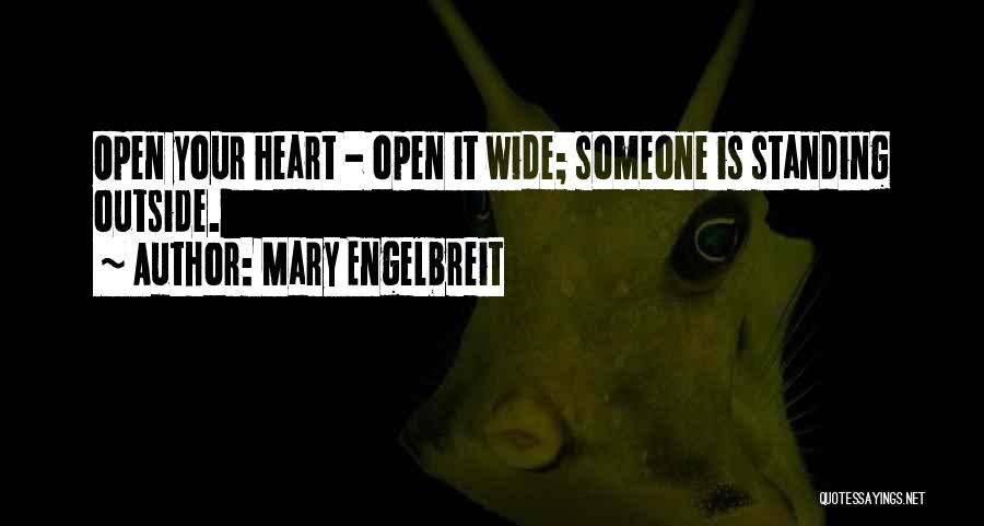 Mary Engelbreit Quotes: Open Your Heart - Open It Wide; Someone Is Standing Outside.