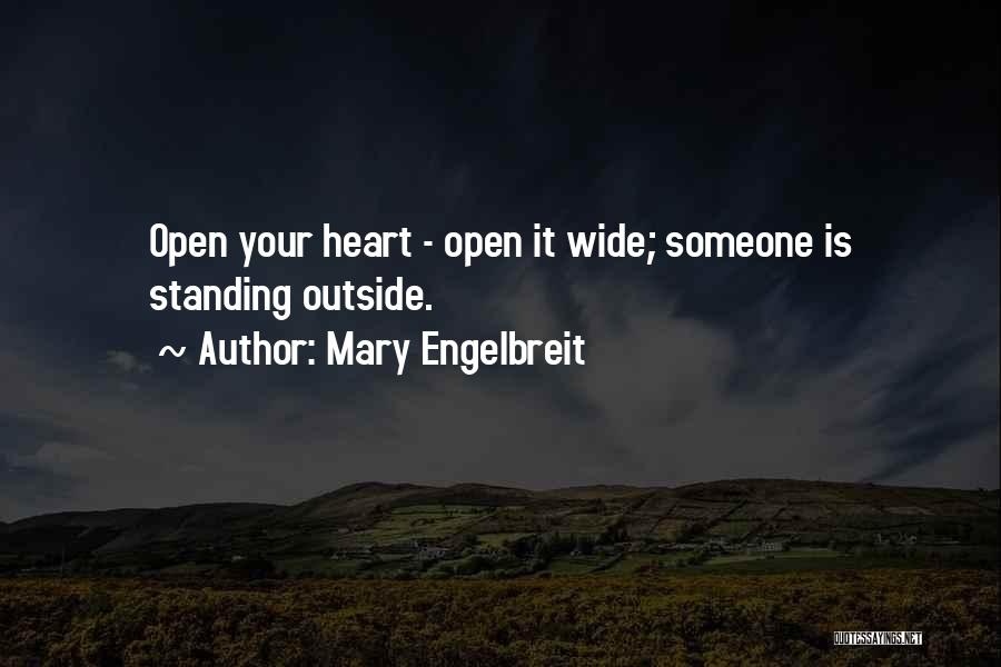 Mary Engelbreit Quotes: Open Your Heart - Open It Wide; Someone Is Standing Outside.