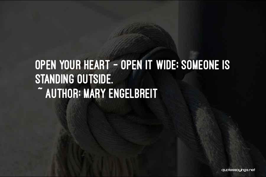 Mary Engelbreit Quotes: Open Your Heart - Open It Wide; Someone Is Standing Outside.