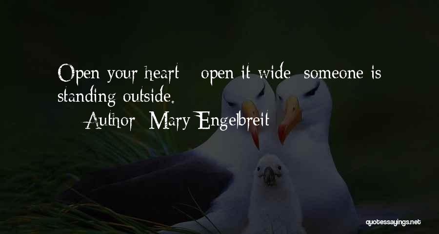 Mary Engelbreit Quotes: Open Your Heart - Open It Wide; Someone Is Standing Outside.