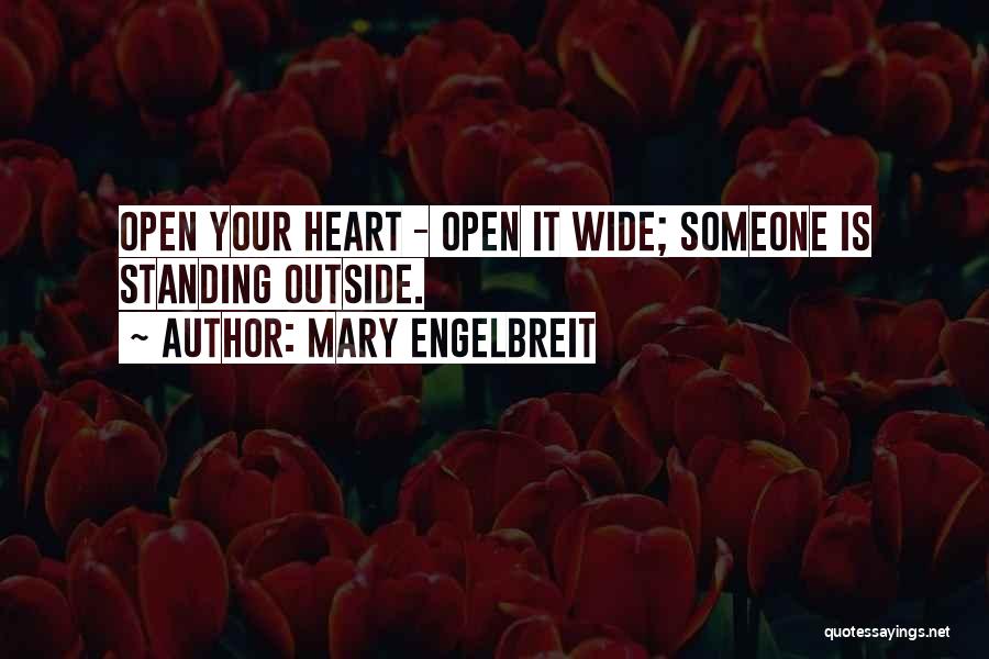 Mary Engelbreit Quotes: Open Your Heart - Open It Wide; Someone Is Standing Outside.