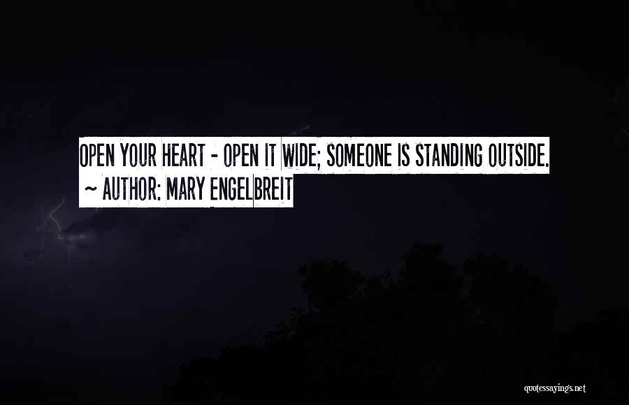 Mary Engelbreit Quotes: Open Your Heart - Open It Wide; Someone Is Standing Outside.