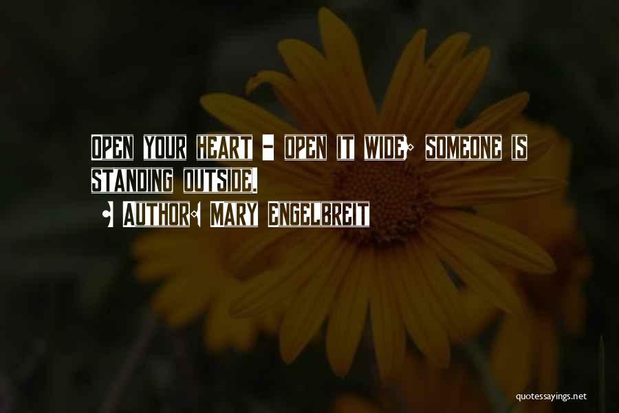 Mary Engelbreit Quotes: Open Your Heart - Open It Wide; Someone Is Standing Outside.