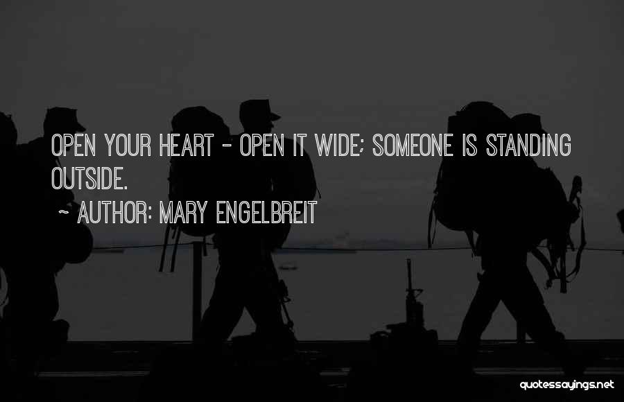 Mary Engelbreit Quotes: Open Your Heart - Open It Wide; Someone Is Standing Outside.