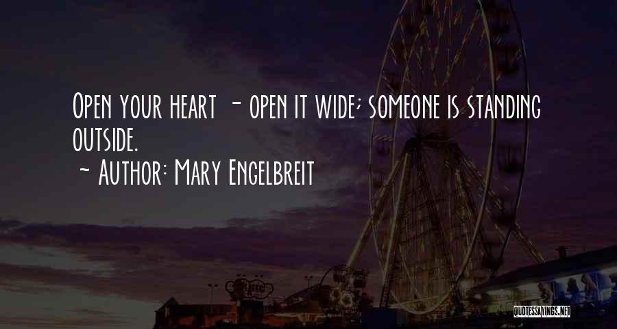 Mary Engelbreit Quotes: Open Your Heart - Open It Wide; Someone Is Standing Outside.