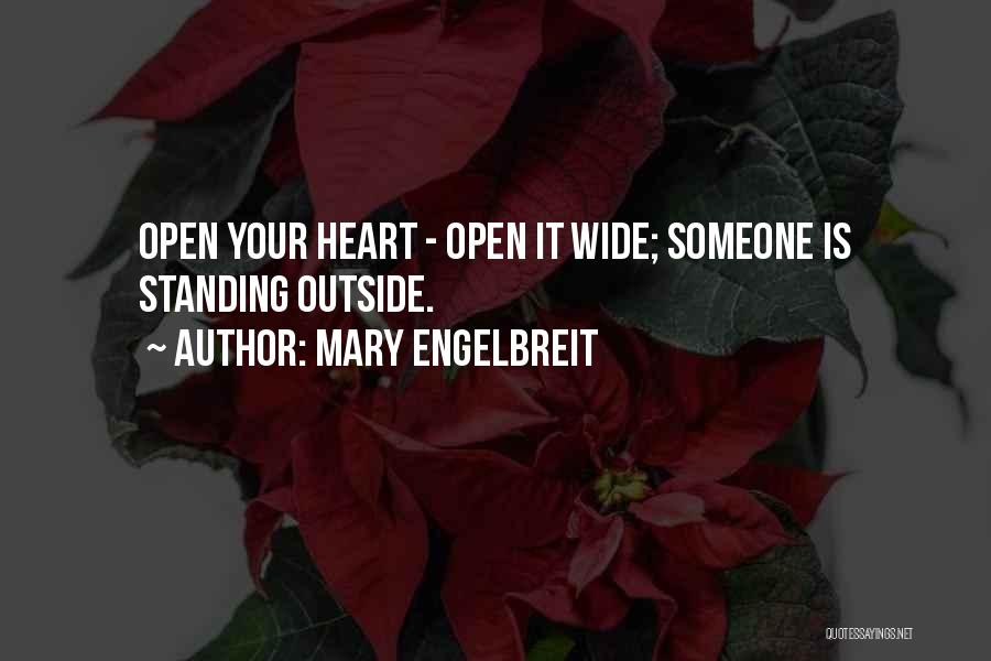 Mary Engelbreit Quotes: Open Your Heart - Open It Wide; Someone Is Standing Outside.