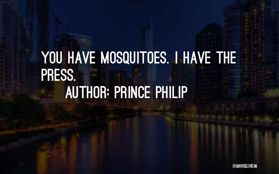 Prince Philip Quotes: You Have Mosquitoes. I Have The Press.