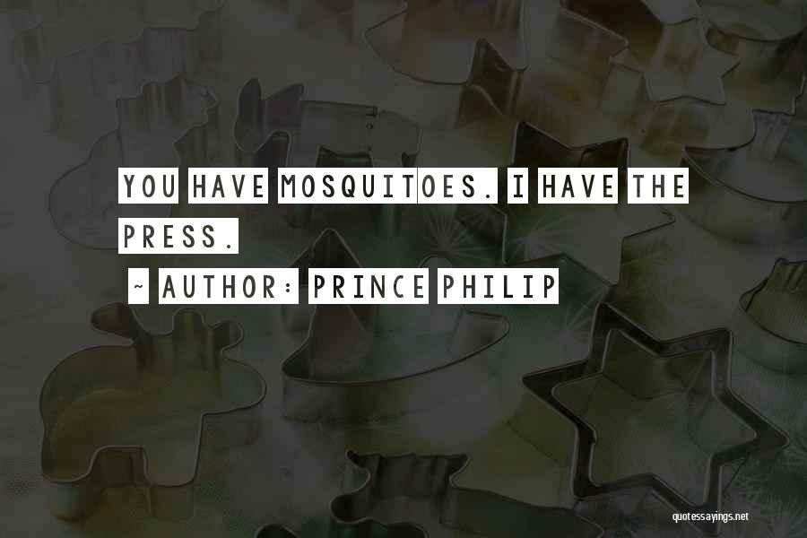 Prince Philip Quotes: You Have Mosquitoes. I Have The Press.