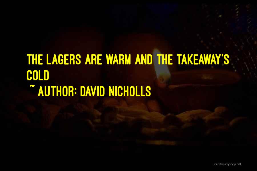 David Nicholls Quotes: The Lagers Are Warm And The Takeaway's Cold