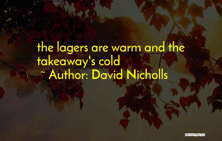 David Nicholls Quotes: The Lagers Are Warm And The Takeaway's Cold