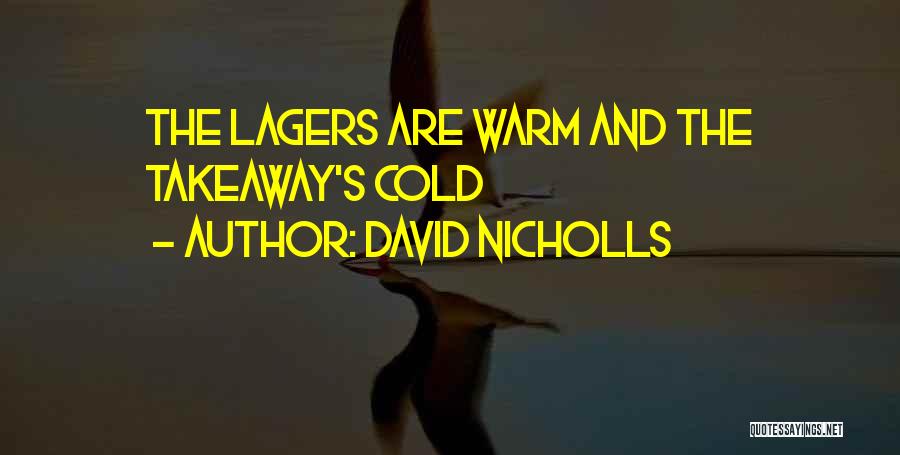 David Nicholls Quotes: The Lagers Are Warm And The Takeaway's Cold