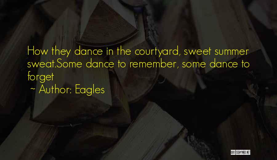 Eagles Quotes: How They Dance In The Courtyard, Sweet Summer Sweat.some Dance To Remember, Some Dance To Forget