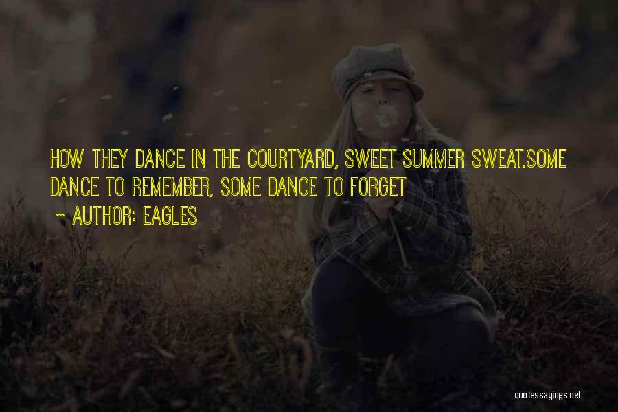 Eagles Quotes: How They Dance In The Courtyard, Sweet Summer Sweat.some Dance To Remember, Some Dance To Forget