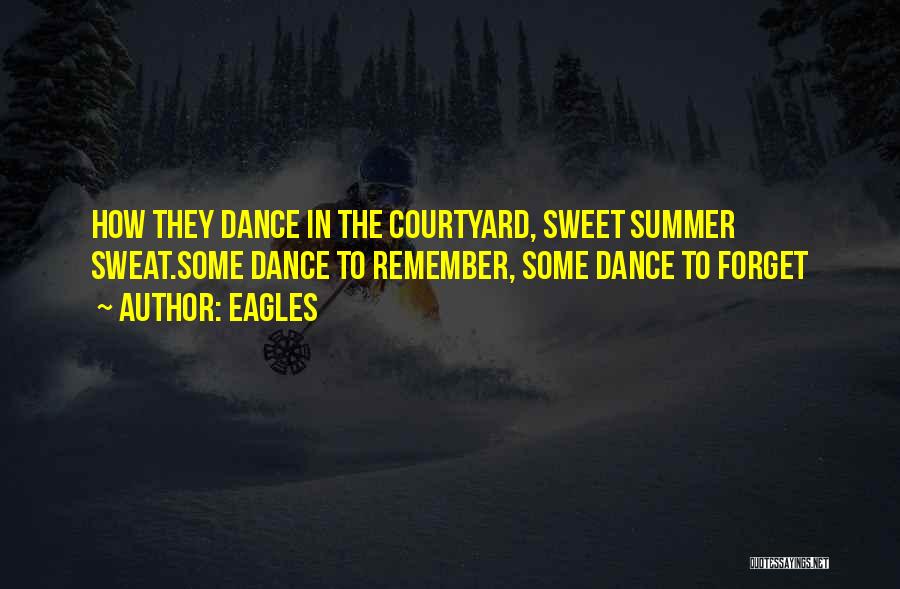 Eagles Quotes: How They Dance In The Courtyard, Sweet Summer Sweat.some Dance To Remember, Some Dance To Forget