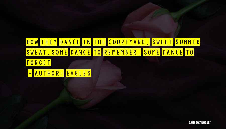 Eagles Quotes: How They Dance In The Courtyard, Sweet Summer Sweat.some Dance To Remember, Some Dance To Forget