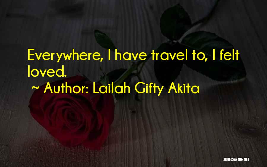 Lailah Gifty Akita Quotes: Everywhere, I Have Travel To, I Felt Loved.
