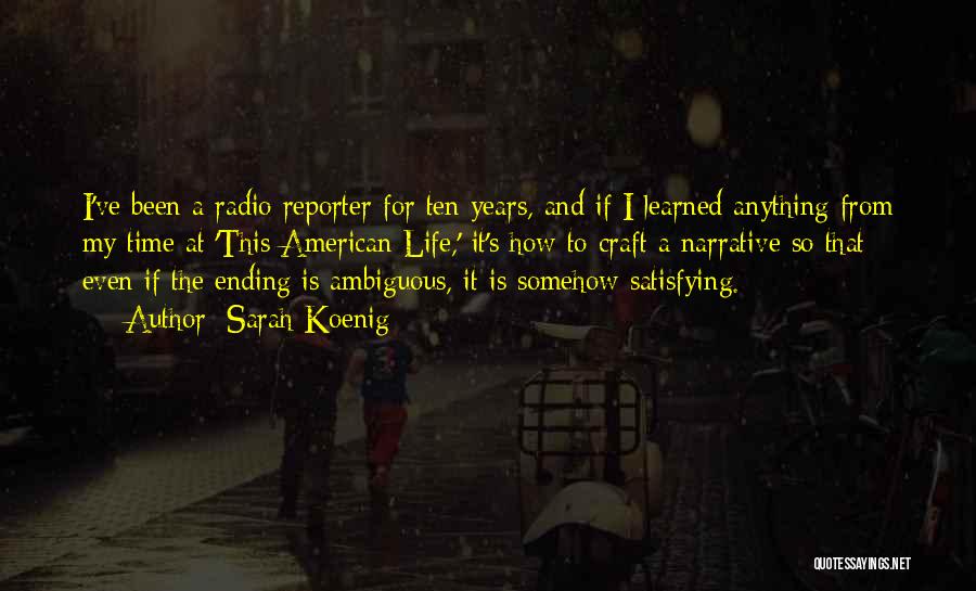 Sarah Koenig Quotes: I've Been A Radio Reporter For Ten Years, And If I Learned Anything From My Time At 'this American Life,'