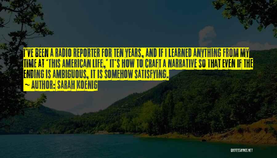 Sarah Koenig Quotes: I've Been A Radio Reporter For Ten Years, And If I Learned Anything From My Time At 'this American Life,'