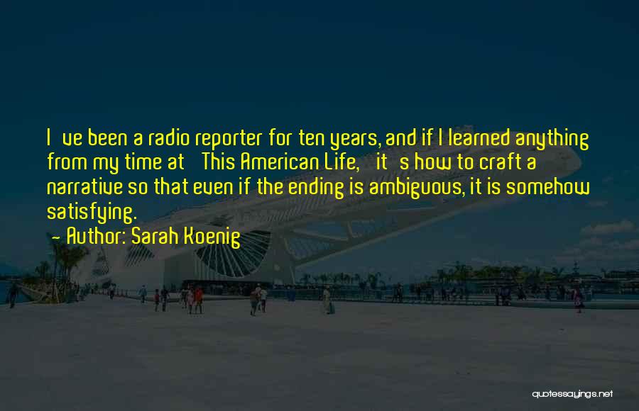 Sarah Koenig Quotes: I've Been A Radio Reporter For Ten Years, And If I Learned Anything From My Time At 'this American Life,'