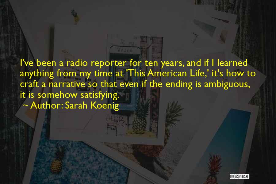 Sarah Koenig Quotes: I've Been A Radio Reporter For Ten Years, And If I Learned Anything From My Time At 'this American Life,'