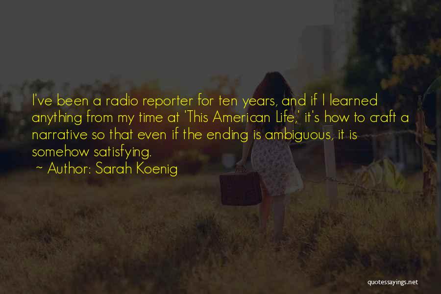 Sarah Koenig Quotes: I've Been A Radio Reporter For Ten Years, And If I Learned Anything From My Time At 'this American Life,'