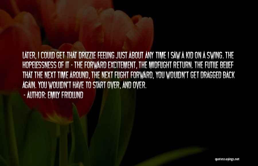 Emily Fridlund Quotes: Later, I Could Get That Drizzle Feeling Just About Any Time I Saw A Kid On A Swing. The Hopelessness