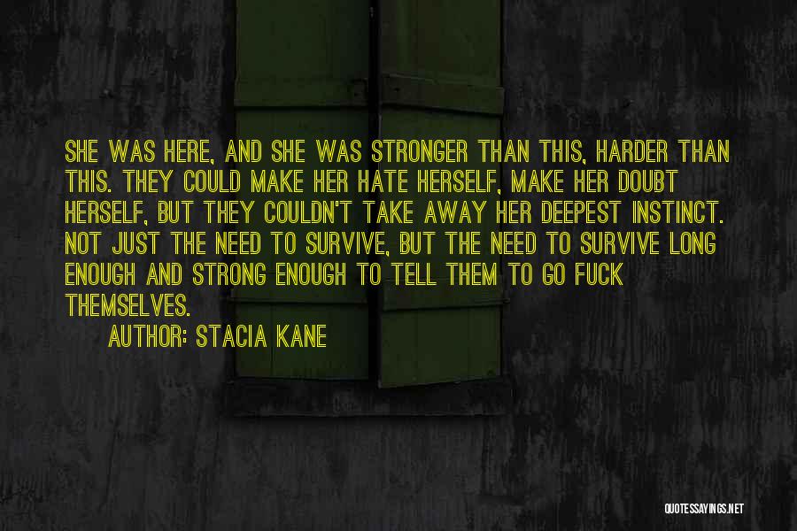 Stacia Kane Quotes: She Was Here, And She Was Stronger Than This, Harder Than This. They Could Make Her Hate Herself, Make Her