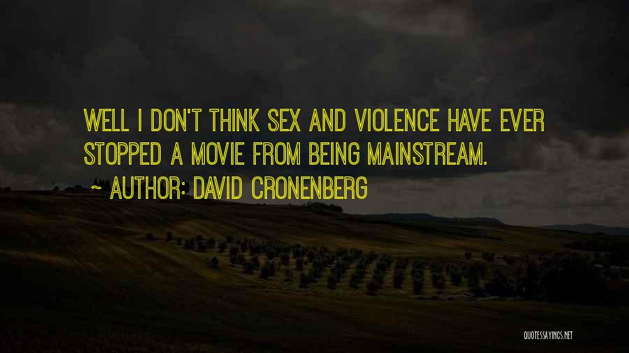 David Cronenberg Quotes: Well I Don't Think Sex And Violence Have Ever Stopped A Movie From Being Mainstream.
