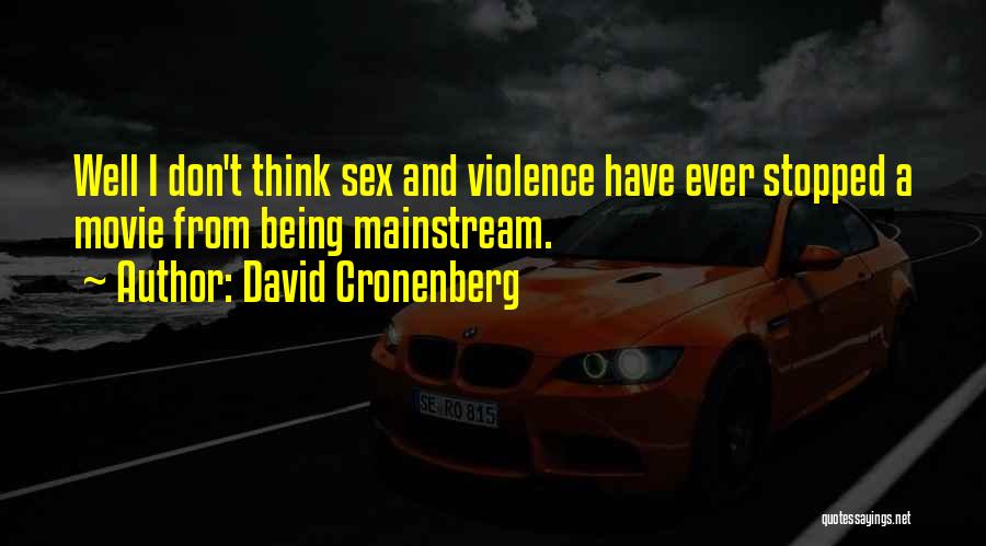 David Cronenberg Quotes: Well I Don't Think Sex And Violence Have Ever Stopped A Movie From Being Mainstream.