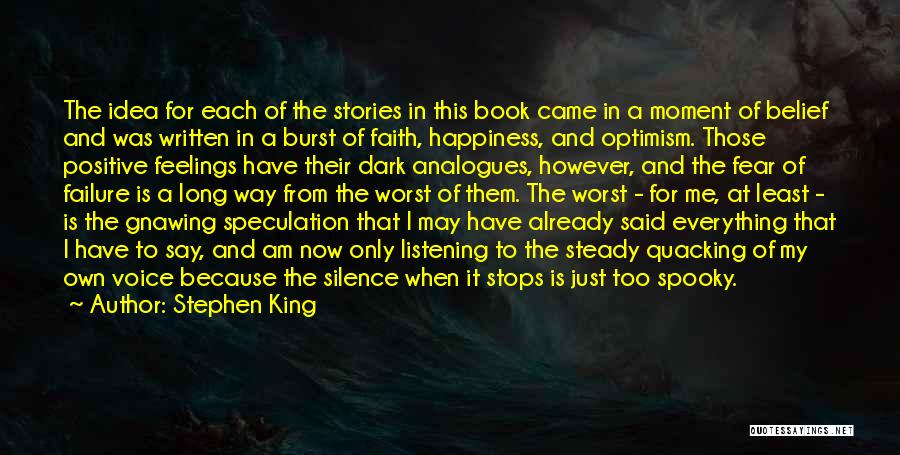 Stephen King Quotes: The Idea For Each Of The Stories In This Book Came In A Moment Of Belief And Was Written In