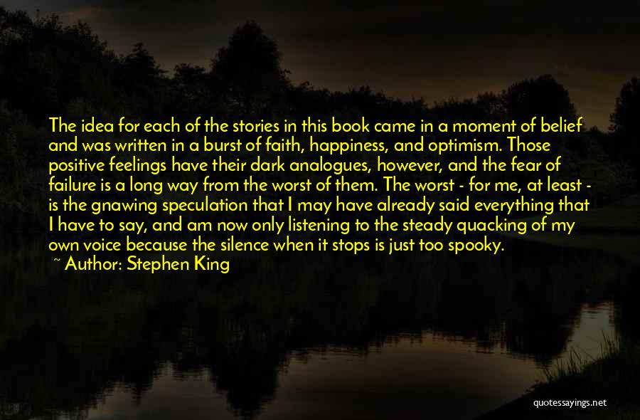 Stephen King Quotes: The Idea For Each Of The Stories In This Book Came In A Moment Of Belief And Was Written In