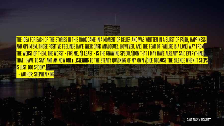 Stephen King Quotes: The Idea For Each Of The Stories In This Book Came In A Moment Of Belief And Was Written In