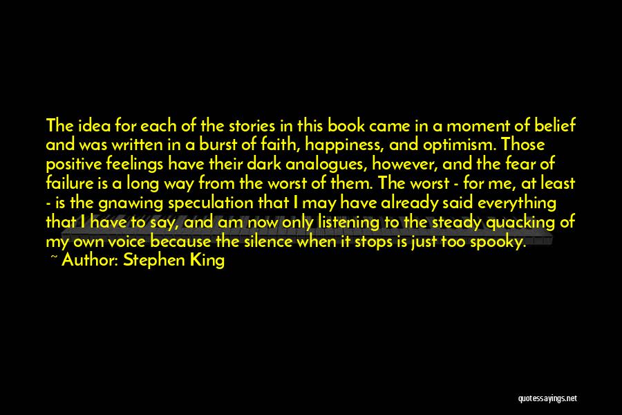 Stephen King Quotes: The Idea For Each Of The Stories In This Book Came In A Moment Of Belief And Was Written In