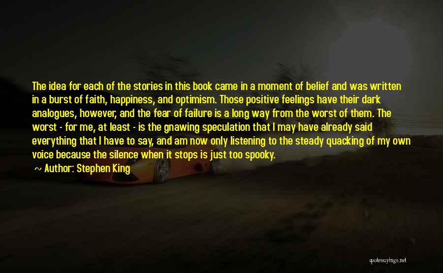 Stephen King Quotes: The Idea For Each Of The Stories In This Book Came In A Moment Of Belief And Was Written In