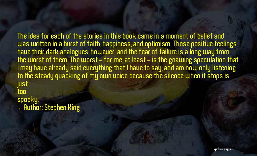 Stephen King Quotes: The Idea For Each Of The Stories In This Book Came In A Moment Of Belief And Was Written In