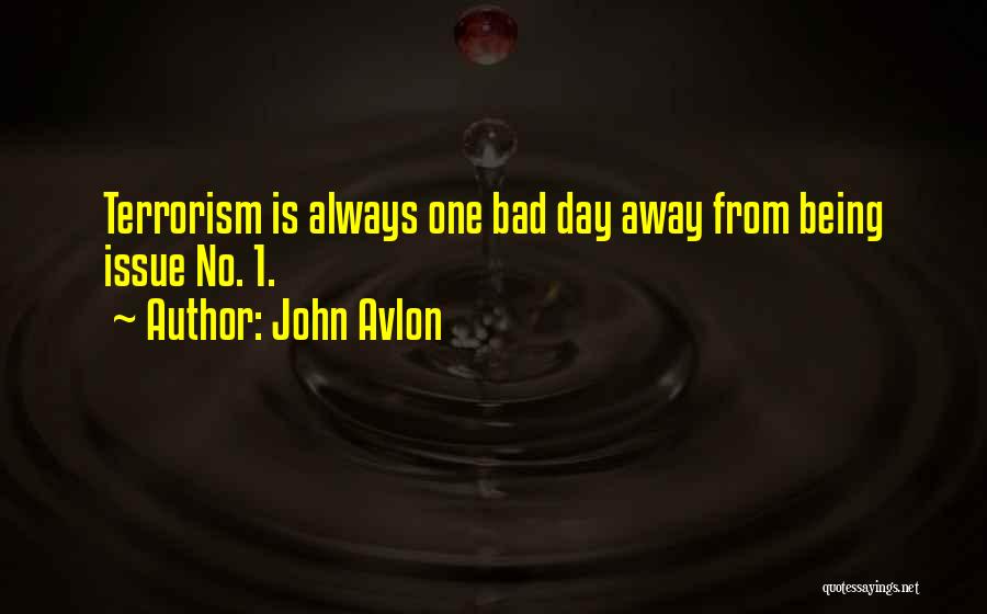 John Avlon Quotes: Terrorism Is Always One Bad Day Away From Being Issue No. 1.