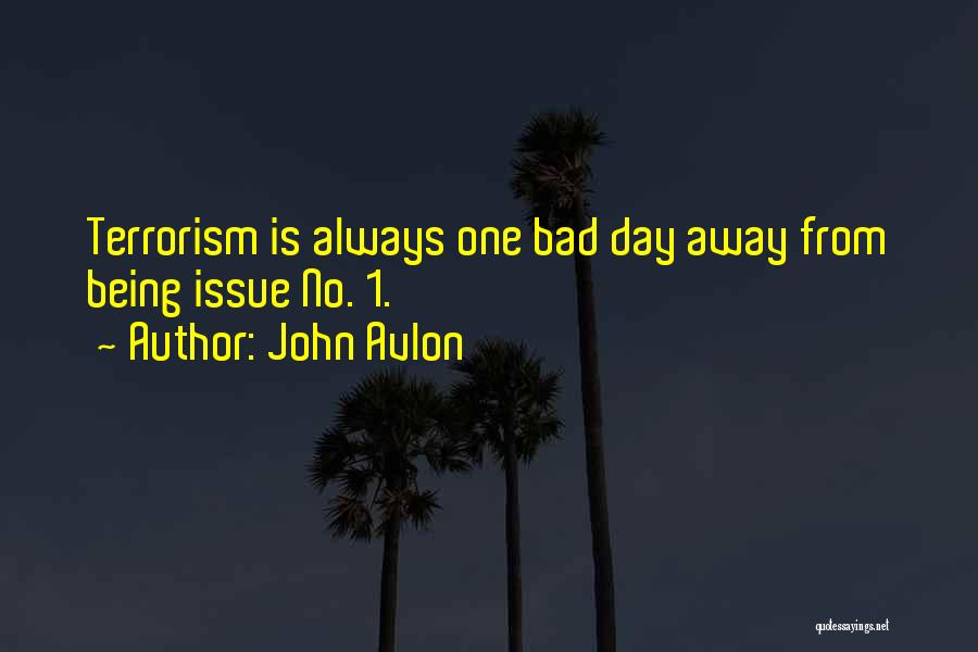 John Avlon Quotes: Terrorism Is Always One Bad Day Away From Being Issue No. 1.